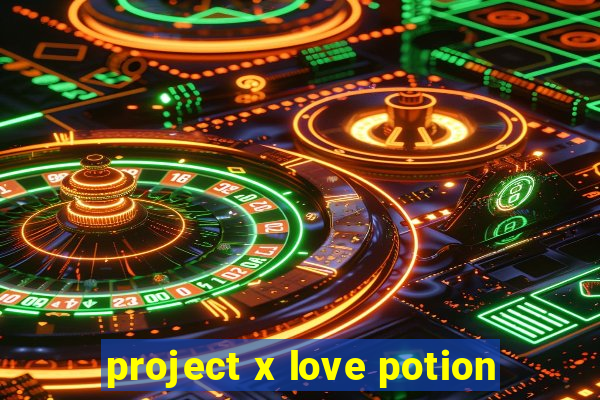 project x love potion